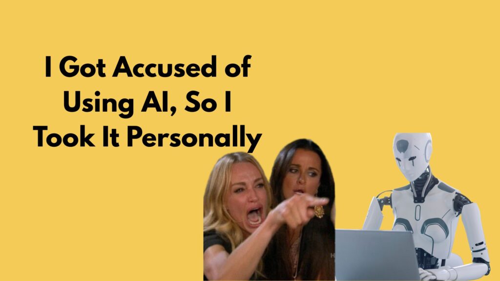 I was accused of using AI